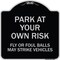 Signmission Park Your Own Risk Fly or Foul Balls May Strike Vehicles Heavy-Gauge Alum, 18" x 18", BS-1818-23482 A-DES-BS-1818-23482 - alternate 1